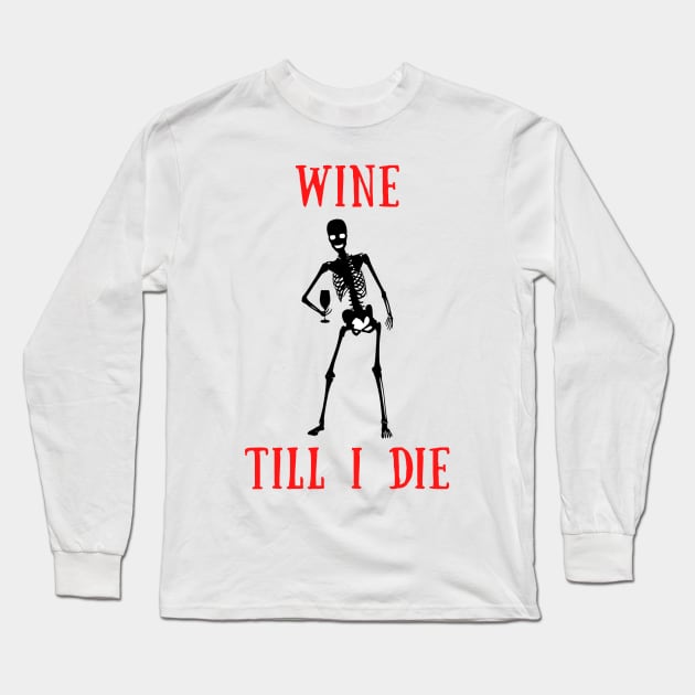 Wine til i die Long Sleeve T-Shirt by IOANNISSKEVAS